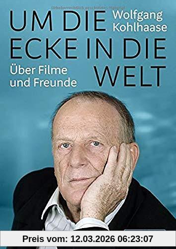 Wolfgang Kohlhaase Um Die Ecke In Die Welt, Über Filme Und Freunde