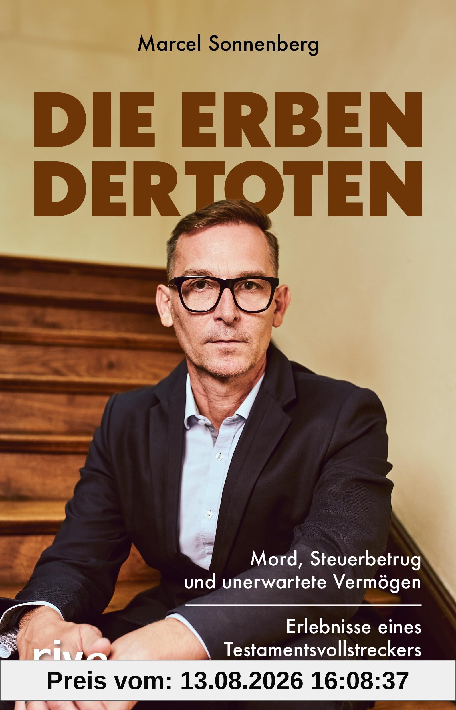 Die Erben der Toten: Mord, Steuerbetrug und unerwartete Vermögen. Erlebnisse eines Testamentsvollstreckers | Ein Nachlasspfleger berichtet von seinen spannendsten Fällen | True Crime