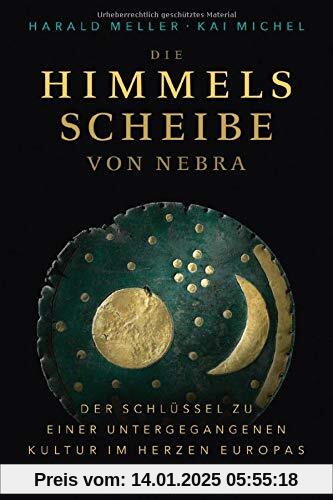 Die Himmelsscheibe von Nebra: Der Schlüssel zu einer untergegangenen Kultur im Herzen Europas