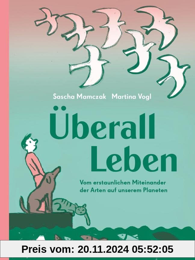 Überall Leben: Vom erstaunlichen Miteinander der Arten auf unserem Planeten