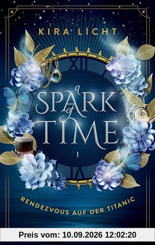 A Spark of Time - Rendezvous auf der Titanic: Fesselnde Zeitreise-Romantasy von Bestsellerautorin Kira Licht (Erstauflage exklusiv mit Farbschnitt, ... Overlay) (A Spark of Time-Dilogie, Band 1)