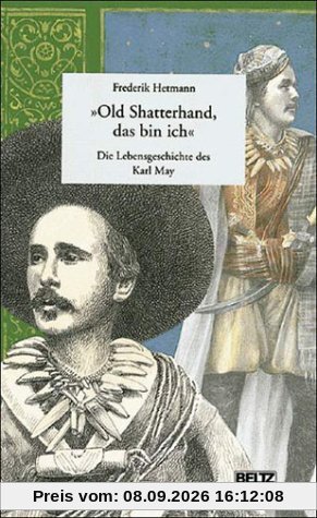 ' Old Shatterhand, das bin ich'. Die Lebensgeschichte des Karl May