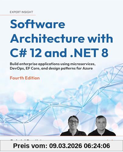 Gabriel Baptista Software Architecture With C# 12 And .Net 8 - Fourth Edition, Build Enterprise Applications Using Microservices, DevOps, Ef Core, And Design Patterns