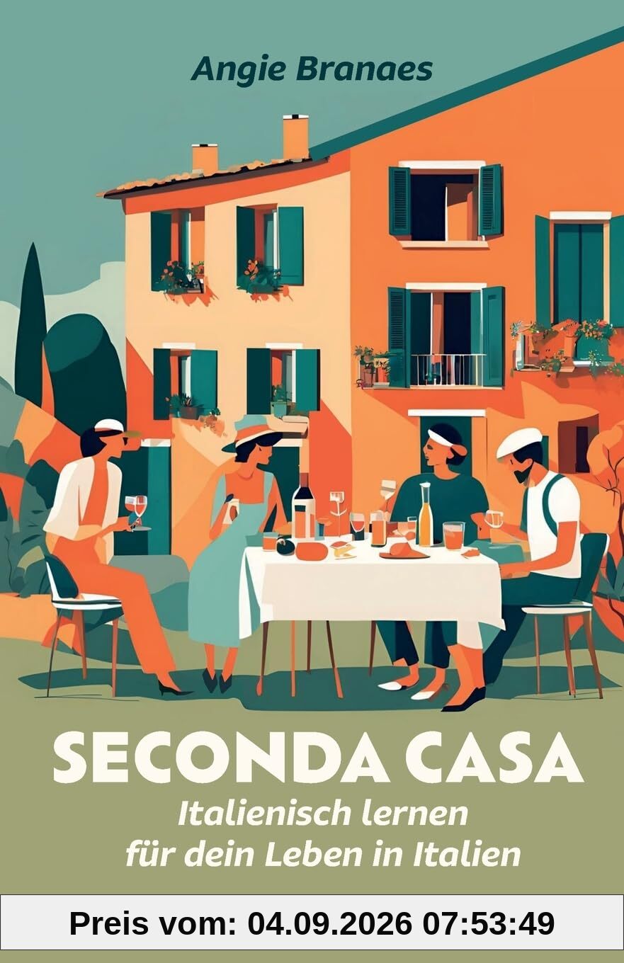 Seconda Casa – Italienisch lernen für dein Leben in Italien: Echte italienische Dialoge für Alltag und Ferienhaus (A2-B1) (Italienisch lernen für echte Alltagssituationen, Band 1)