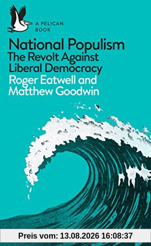 National Populism: The Revolt Against Liberal Democracy (Pelican Books)