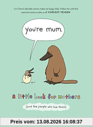 You're Mum: A Little Book For Mothers (And The People Who Love Them)