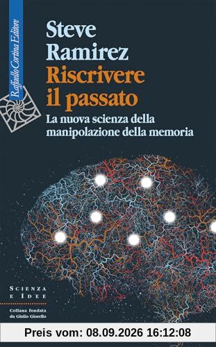 Riscrivere il passato. La nuova scienza della manipolazione della memoria (Scienza e idee)