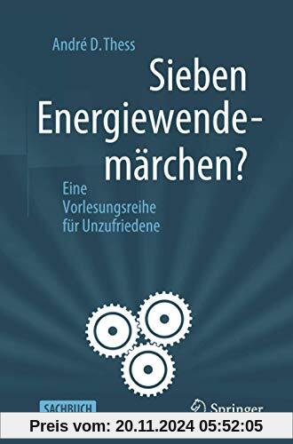 Sieben Energiewendemärchen?: Eine Vorlesungsreihe für Unzufriedene