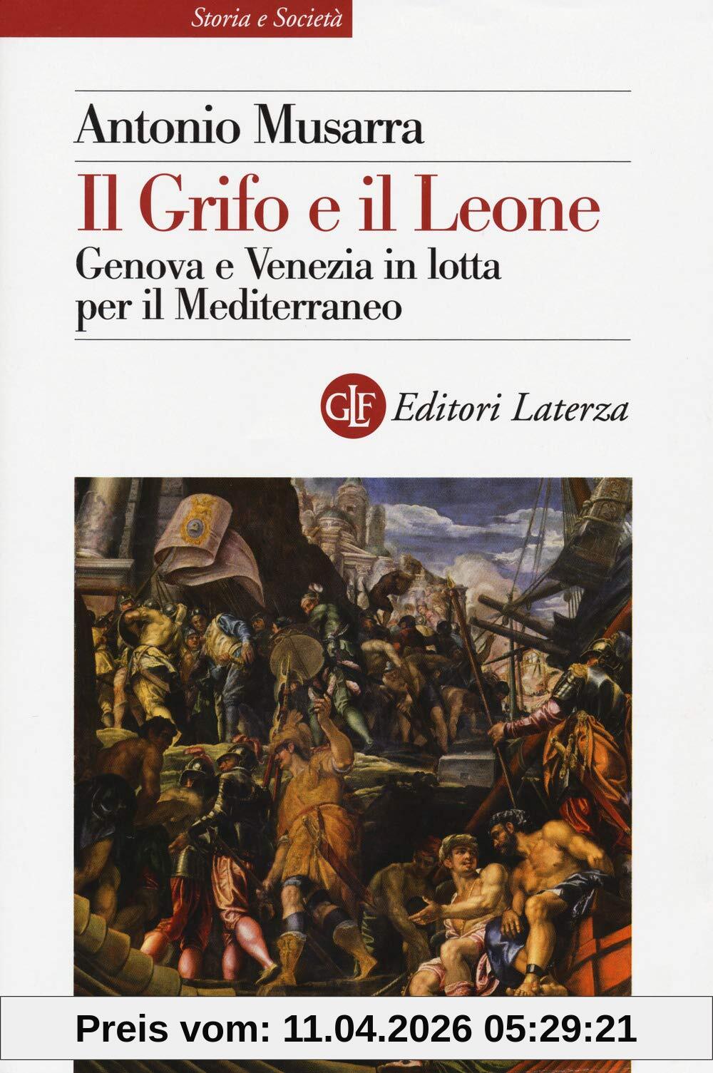Il grifo e il leone. Genova e Venezia in lotta per il Mediterraneo