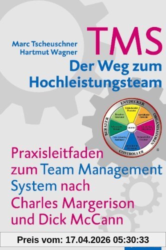 TMS - Der Weg zum Hochleistungsteam: Praxisleitfaden zum Team Management System nach Charles Margerison und Dick McCann
