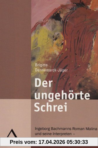Der ungehörte Schrei: Ingeborg Bachmanns Roman Malina und seine Interpreten