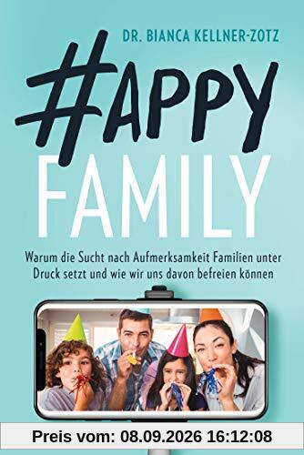 Happy Family: Warum die Sucht nach Aufmerksamkeit Familien unter Druck setzt und wie wir uns davon befreien können