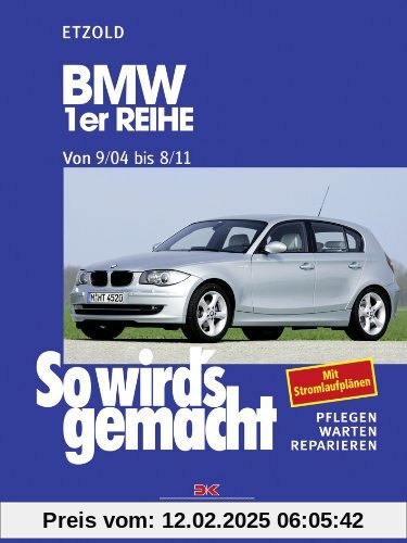 So wird's gemacht. Pflegen - warten - reparieren: BMW 1er Reihe 9/04-8/11: So wird's gemacht - Band 139: Pflegen, warten