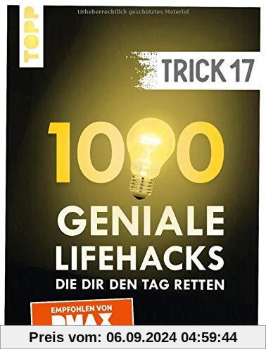 Trick 17. 1000 geniale Lifehacks, die dir den Tag retten: Von Haushalt und Wohnen über Heimwerken und Gartenarbeit bis G