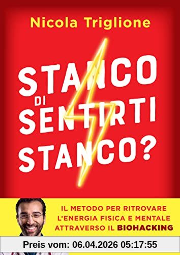 Stanco di sentirti stanco? Il metodo per ritrovare l'energia fisica e mentale attraverso il biohacking