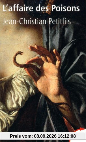 L'affaire des poisons : crimes et sorcellerie au temps du Roi-Soleil