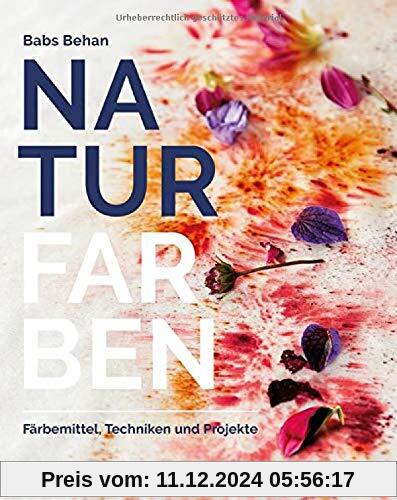 Naturfarben: Färbemittel, Techniken und Projekte