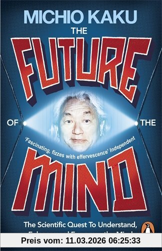 Michio Kaku The Future Of The Mind, The Scientific Quest To Understand, Enhance And Empower The Mind
