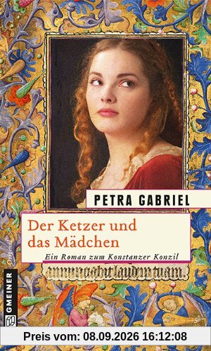 Der Ketzer und das Mädchen: Ein Roman zum Konstanzer Konzil