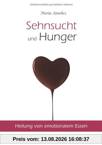 Sehnsucht und Hunger: Heilung von emotionalem Essen. Neue überarbeitete Auflage.