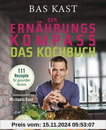 Der Ernährungskompass - Das Kochbuch: 111 Rezepte für gesunden Genuss