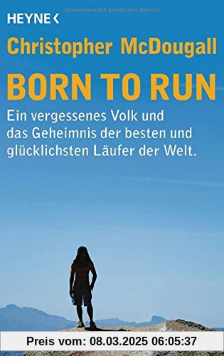 Born to Run: Ein vergessenes Volk und das Geheimnis der besten und glücklichsten Läufer der Welt