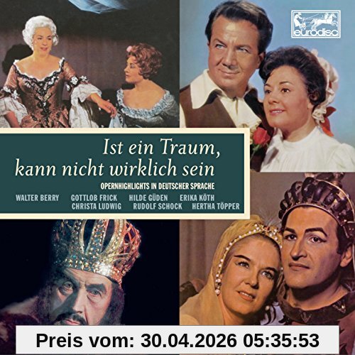 Ist ein Traum, kann nicht wirklich sein - Opernhighlights in deutscher Sprache