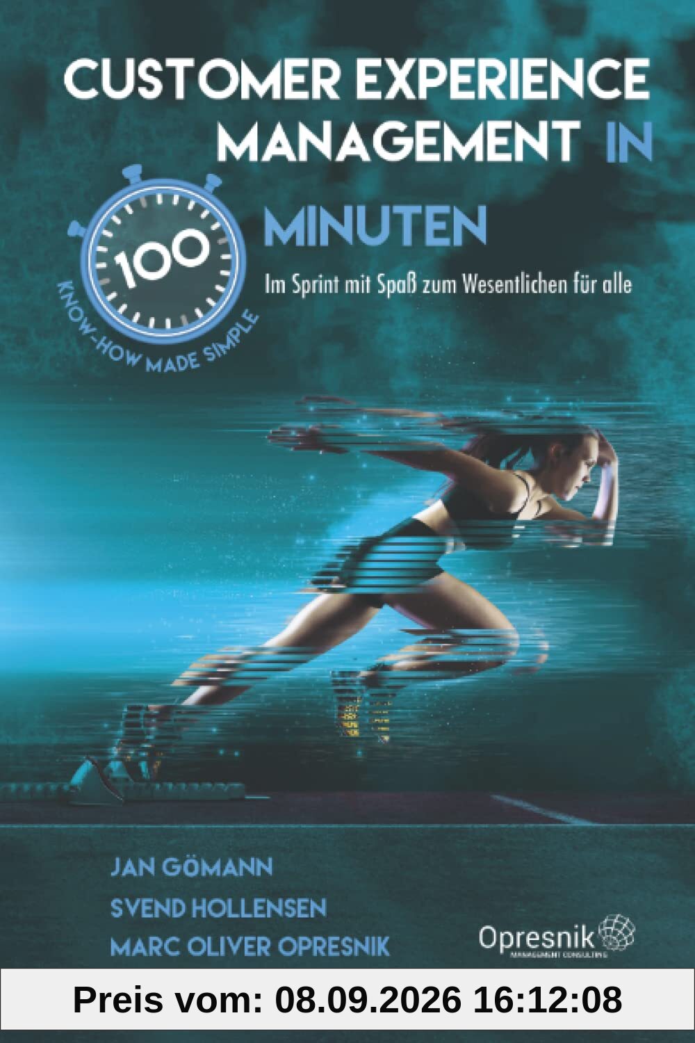 Customer Experience Management in 100 Minuten: Im Sprint mit Spaß zum Wesentlichen für alle (Opresnik Management Guides, Band 39)