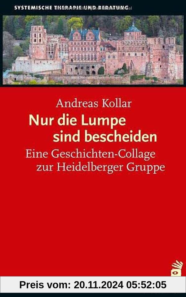 Nur die Lumpe sind bescheiden: Eine Geschichten-Collage zur Heidelberger Gruppe (Systemische Therapie)