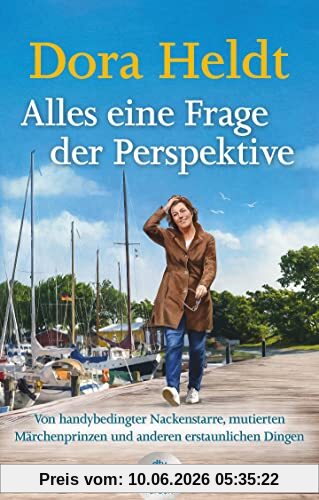 Alles eine Frage der Perspektive: Von handybedingter Nackenstarre, mutierten Märchenprinzen und anderen erstaunlichen Dingen | Erfrischend, erhellend, ... neue Kolumnen von Dora Heldt im dtv Großdruck