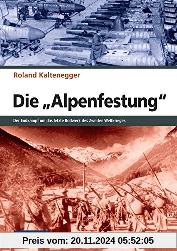 ZEITGESCHICHTE - Die Alpenfestung - Der Kampf um das letzte Bollwerk des Zweiten Weltkrieges (Flechsig - Geschichte/Zeit