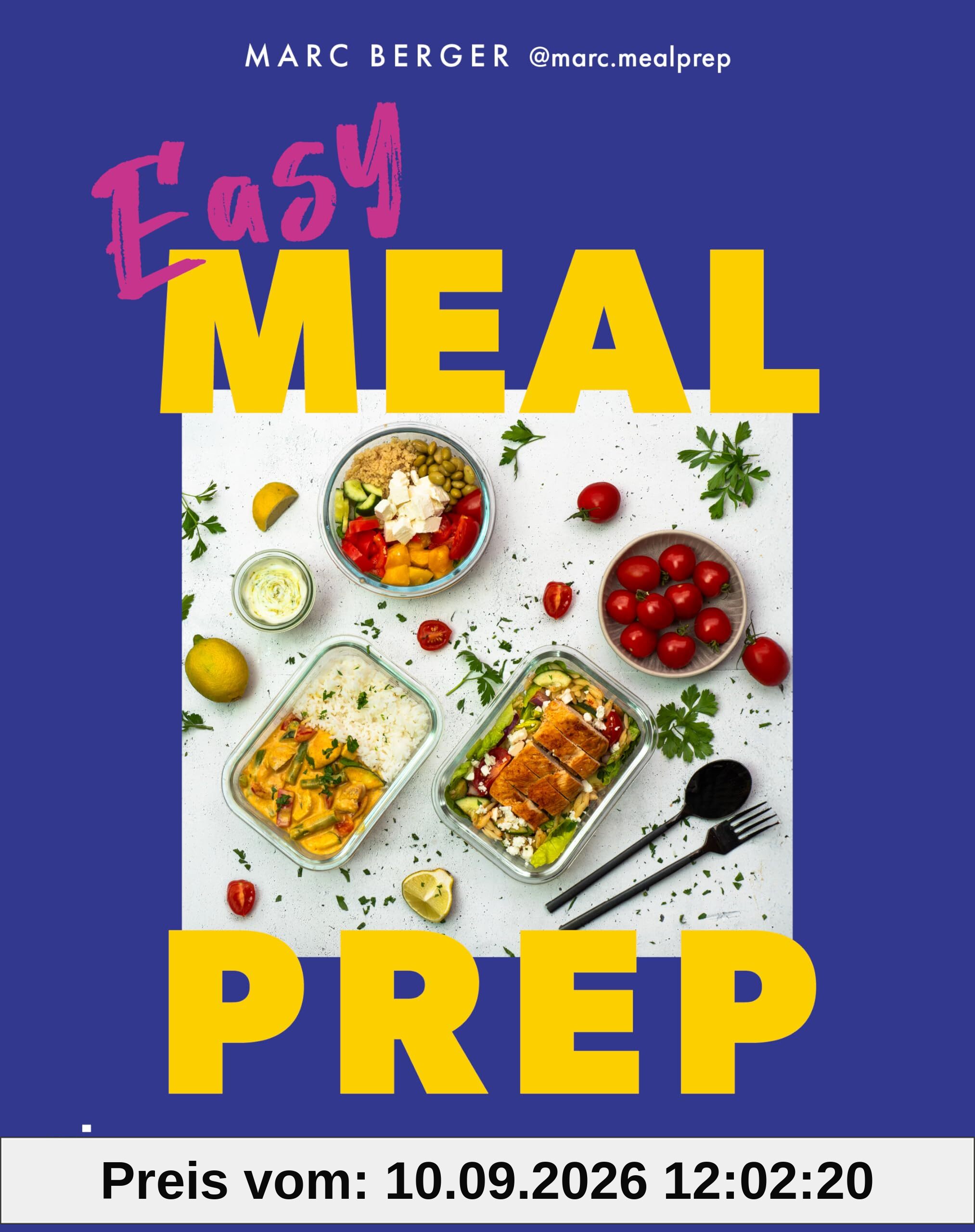 Easy Meal Prep: 60 schnelle und gesunde Rezepte für jeden Tag | Einfache Gerichte für Frühstück, Mittag- und Abendessen. Mit Wochenplänen