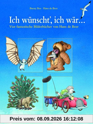 Ich wünscht', ich wär... Vier fantastische Bilderbücher in einem Band