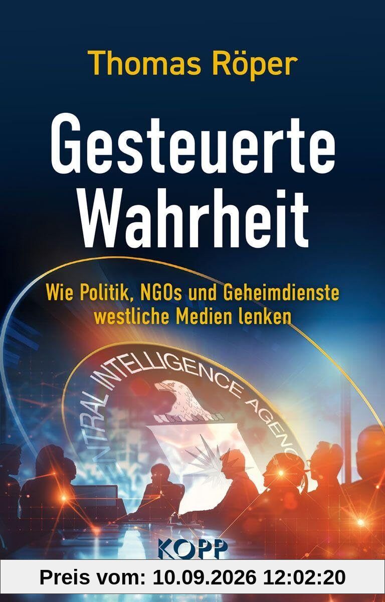 Gesteuerte Wahrheit: Wie Politik, NGOs und Geheimdienste westliche Medien lenken