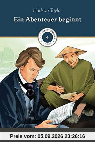 Ein Abenteuer beginnt: Glaubensvorbilder Band 4: Hudson Taylor
