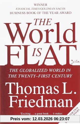 Friedman, Thomas L. The World Is Flat, The Globalized World In The Twenty-first Century, A Brief History Of The Globalized World In The Twenty-First Century