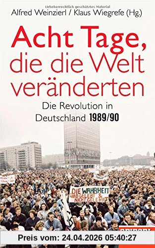 Acht Tage, die die Welt veränderten: Die Revolution in Deutschland 1989/90 - Ein SPIEGEL-Buch