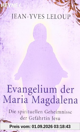 Evangelium der Maria Magdalena: Die spirituellen Geheimnisse der Gefährtin Jesu