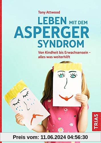 Leben mit dem Asperger-Syndrom: Von Kindheit bis Erwachsensein - alles was weiterhilft