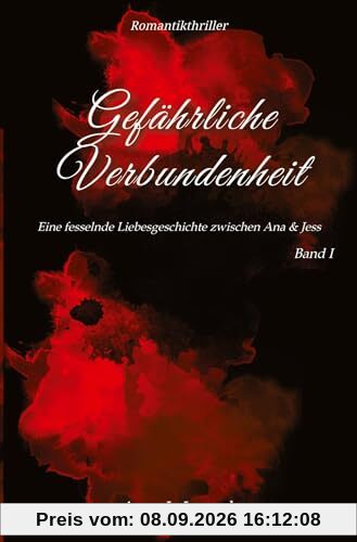 Gefährliche Verbundenheit: Eine fesselnde Liebesgeschichte zwischen Ana & Jess