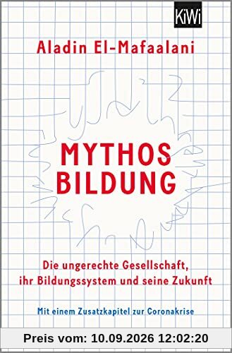 Mythos Bildung: Die ungerechte Gesellschaft, ihr Bildungssystem und seine Zukunft