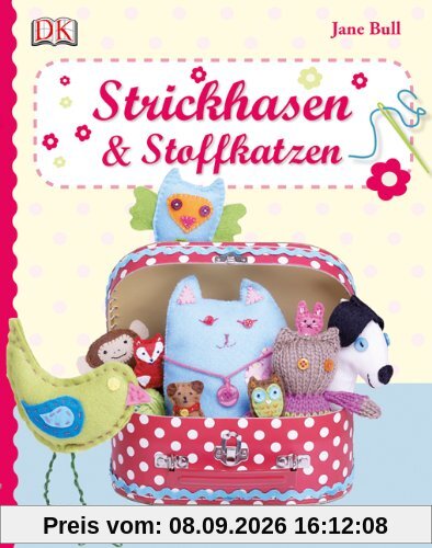 Strickhasen & Stoffkatzen: 25 Tiere zum Selbermachen