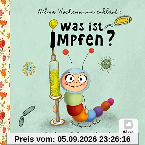Wilma Wochenwurm erklärt: Was ist Impfen?: Eine Lerngeschichte zum Mitmachen. Ein Kinderbuch über das Impfen.