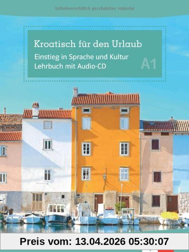 Kroatisch für den Urlaub: Einstieg in Sprache und Kultur A1. Lehrbuch + Audio-CD