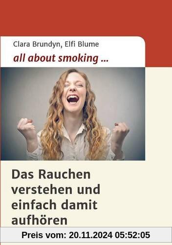 all about smoking: Das Rauchen verstehen...und einfach damit aufhören