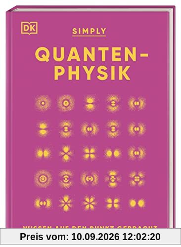 SIMPLY. Quantenphysik: Wissen auf den Punkt gebracht. Visuelles Nachschlagewerk zu über 100 zentralen Themen der Quantenphysik