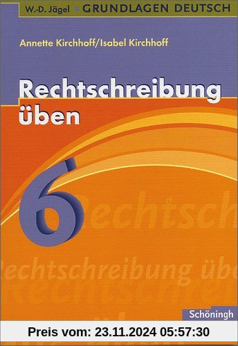 W.-D. Jägel Grundlagen Deutsch: Rechtschreibung üben 6. Schuljahr: Lern- und Übungsprogramm zu den Regeln der neuen Rech