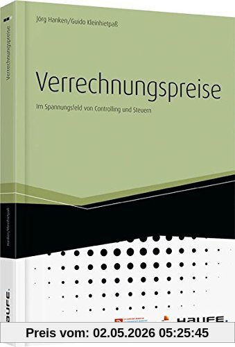 Verrechnungspreise: Praxisleitfaden für Controller und Steuerexperten (Haufe Fachbuch)