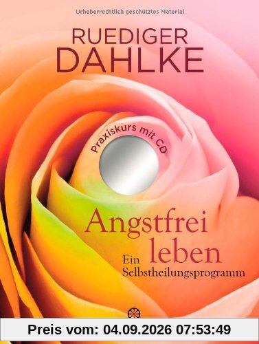 Angstfrei leben: Ein Selbstheilungsprogramm - Praxiskurs mit CD