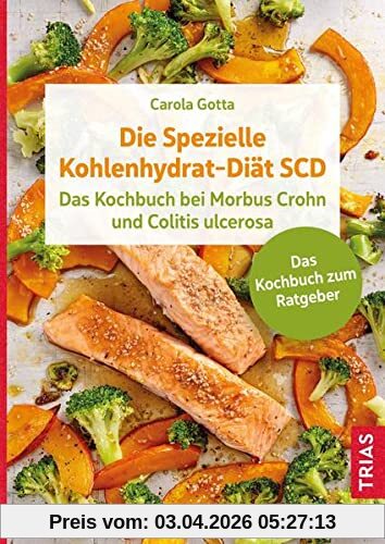 Die Spezielle Kohlenhydrat-Diät SCD: Das Kochbuch bei Morbus Crohn und Colitis ulcerosa. Das Kochbuch zum Ratgeber.